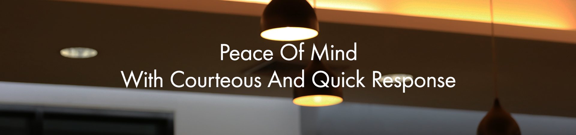 Peace Of Mind With Courteous And Quick Response