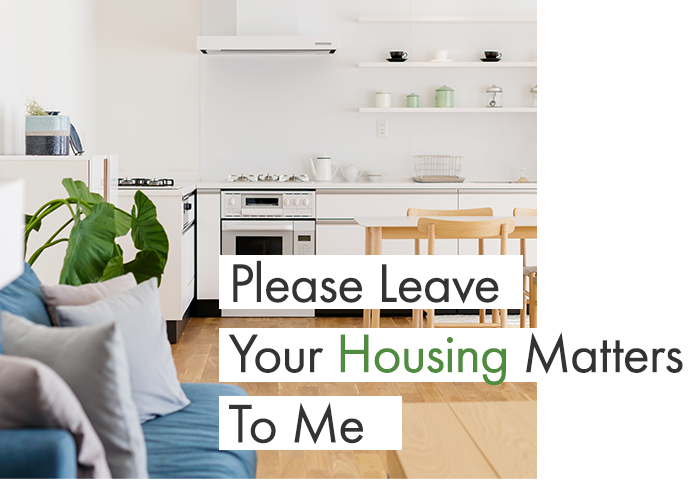 Please Leave Your Housing Matters To Me